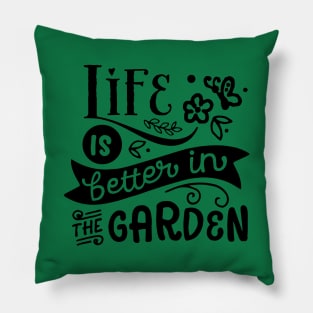 Life is better in the garden Pillow