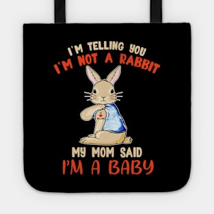 I'm telling you I'm not a Rabbit my mom said I'm a baby T shirt Tote