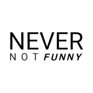 Never not funny T-Shirt