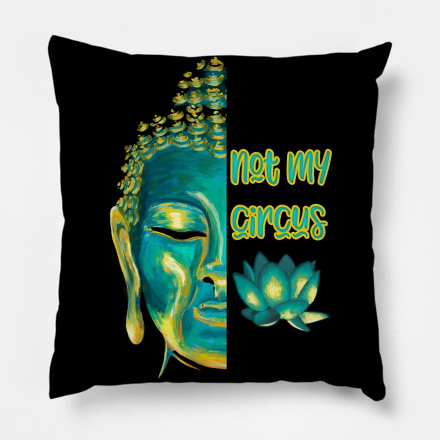 Not My Circus Buddhist Suffering Mindfulness Reminder Pillow by Get Hopped Apparel