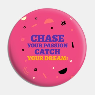 Chase your passion, catch your dream! Pin