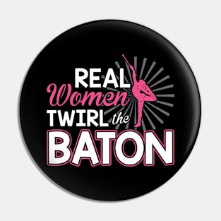 Real Women Twirl The Baton - Baton Twirler Pin