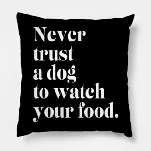 Never Trust a Dog to Watch Your Food Pillow