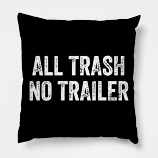 All Trash No Trailer Pillow