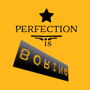 Perfection is boring T-Shirt