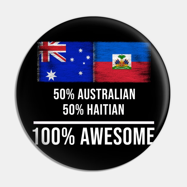 50% Australian 50% Haitian 100% Awesome - Gift for Haitian Heritage From Haiti Pin by Country Flags