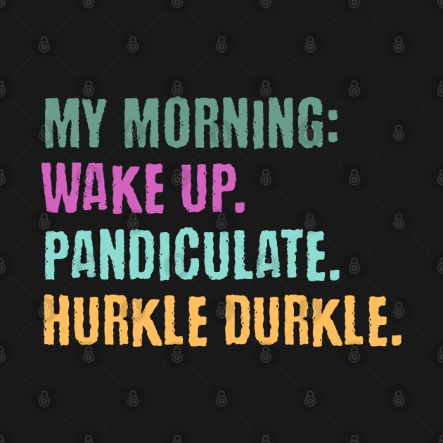 My Morning: Wake Up. Pandiculate. Hurkle Durkle. Funny Scottish slang weird words design by Luxinda