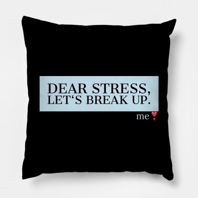 Dear Stress Let's Break Up Funny Quotes Gift - Dear Stress Lets Break Up - Pillow | TeePublic Dear Stress Let's Break Up Funny Quotes Gift - Dear Stress Lets Break Up - Pillow | TeePublic