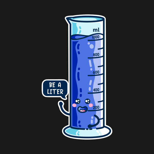 Be A Liter Graduated Cylinder by freeves