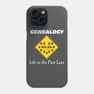 Genealogy: Life in the PAST LANE Phone Case