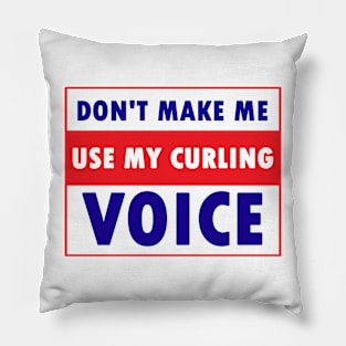 Don't make me use my curling voice Pillow