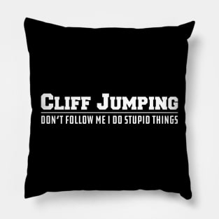 Cliff Jumping Don't follow me I do stupid Things Pillow