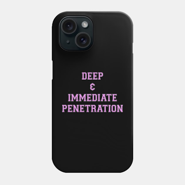 DEEP & IMMEDIATE PENETRATION Phone Case by TheCosmicTradingPost