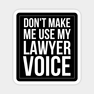 Don't Make Me Use My Lawyer Voice Magnet