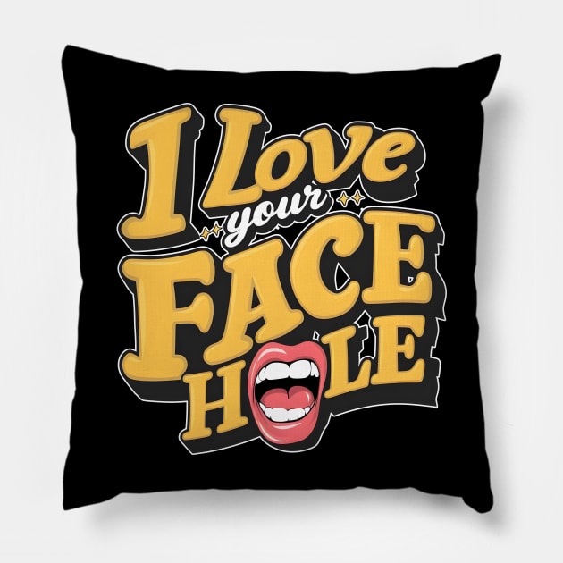 I love your face hole fun humorous pun tee funny saying Pillow by Inkspire Apparel designs