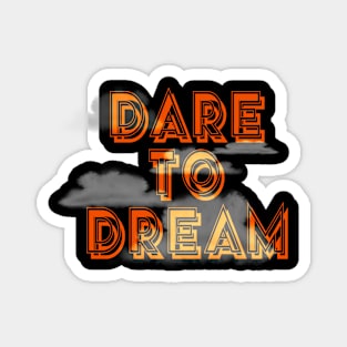 Dare to Dream Magnet