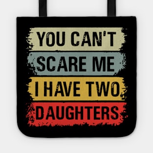 You Can't Scare Me I Have Two Daughters Tote