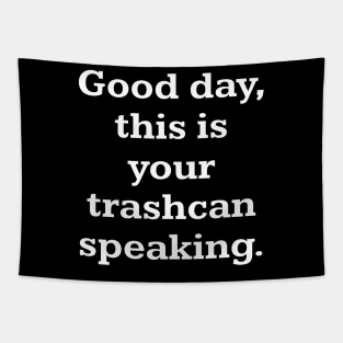 Good day, this is your trashcan speaking Tapestry