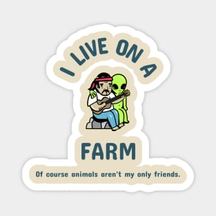 I live on a farm. Of course animals aren't my only friends. Magnet