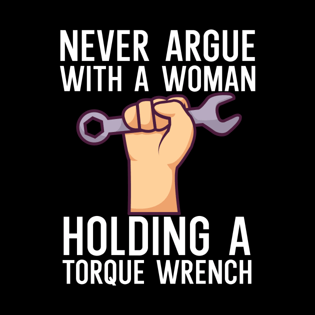 Never argue with a woman holding a torque wrench by maxcode