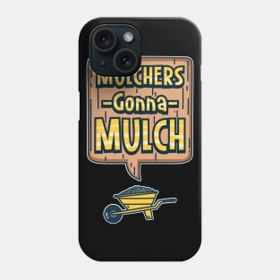 Mulchers Gonna Mulch Phone Case