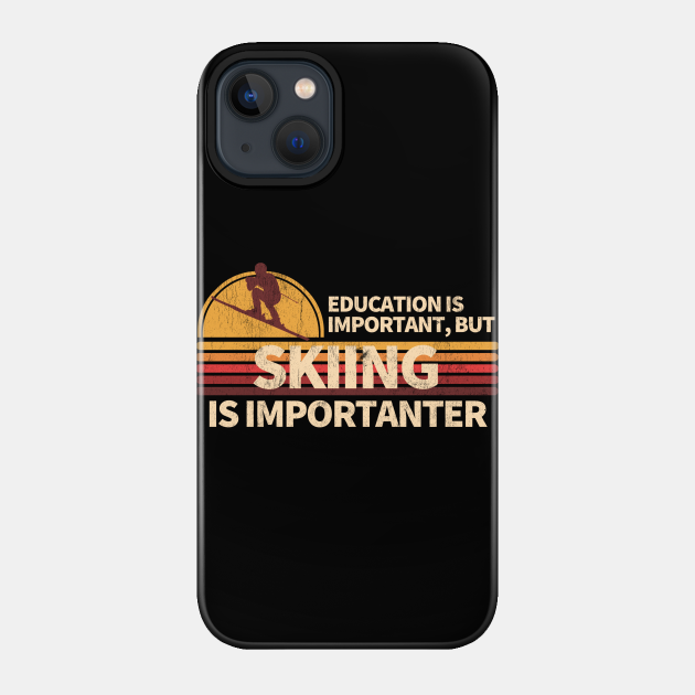 Education is important but Skiing is importanter - Skiing Is Importanter - Phone Case