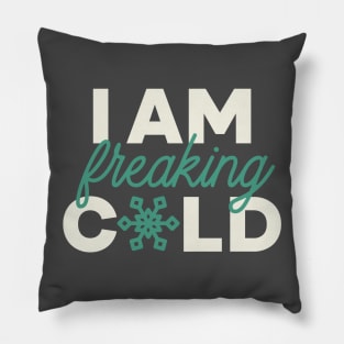 I Am Freaking Cold Pillow