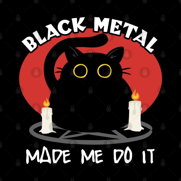 Black Metal Made Me Do It | Funny Cat Quote by TMBTM