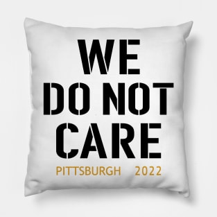 Pittsburgh Steelers Football Fans, WE DO NOT CARE Pillow
