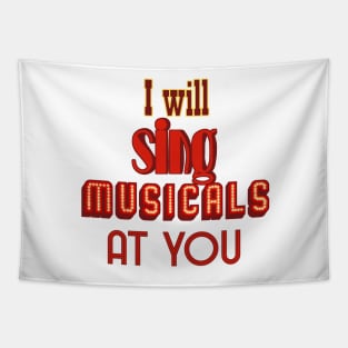 I will sing musicals at you Tapestry