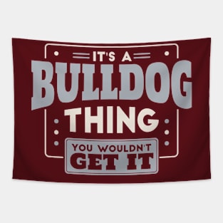 It's a Bulldog Thing, You Wouldn't Get It // School Spirit Go Bulldogs Tapestry