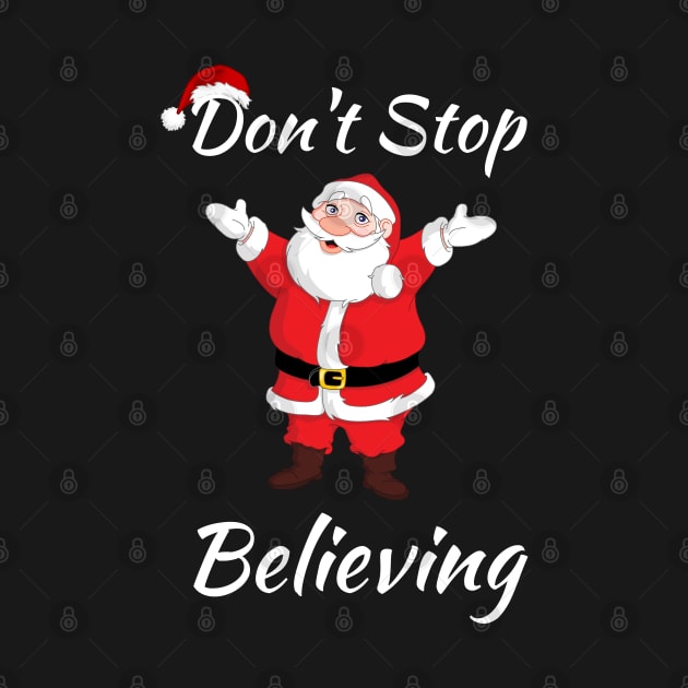 Don't Stop Believing Christmas Santa - Believe Christmas Santa Clause - Santa Claus Is Coming To Town by Famgift