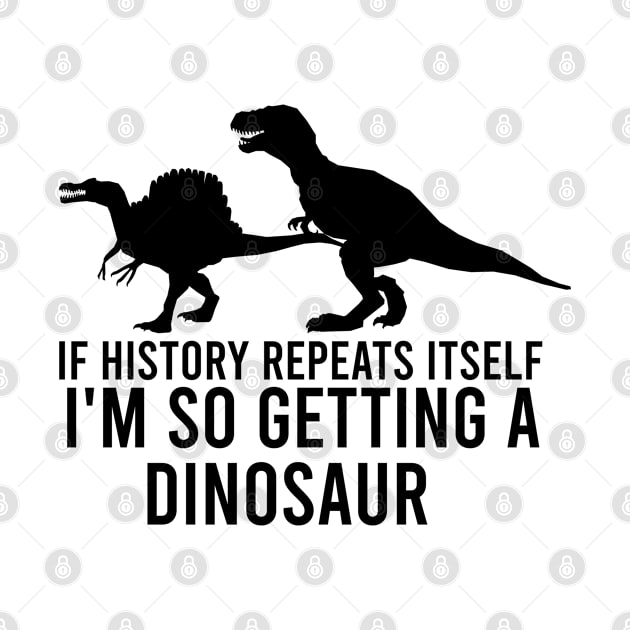 If history repeats itself I'm so getting a dinosaur by AdelDa