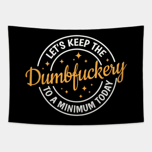 Let's Keep The Dumbfuckery To a Minimum Today Tapestry