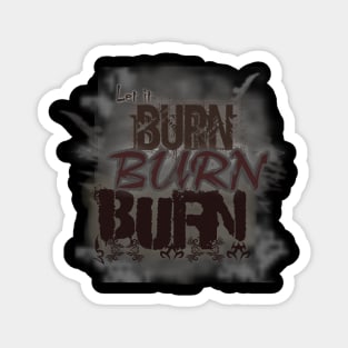 Let It Burn Burn Burn - Burning Man Magnet