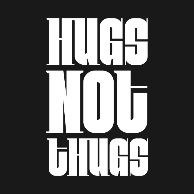 Hugs not Thugs by Digital GraphX