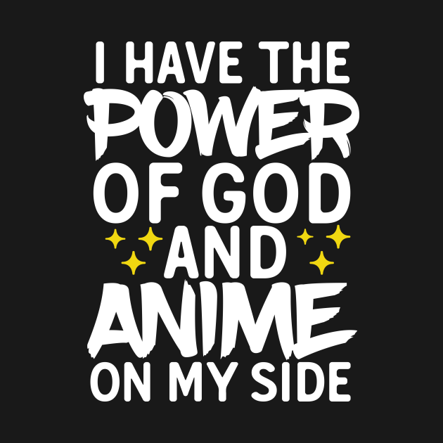 I Have The Power Of God And Anime On My Side Anime Funny TShirt