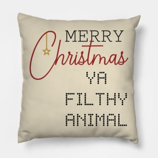 MERRY CHRISMAS YA FILTHY ANIMAL Pillow