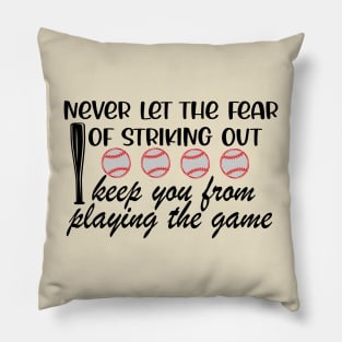 Never Let The Fear Of Striking Out Keep You From Playing The Game Pillow