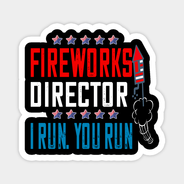 fireworks director..if i run you run..4th of July independence gift Magnet by DODG99