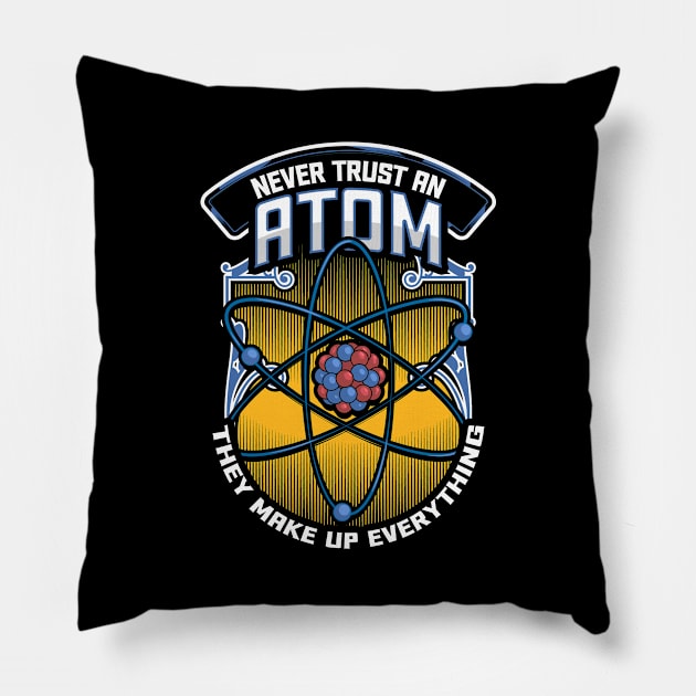 Funny Never Trust An Atom They Make Up Everything Pillow by theperfectpresents