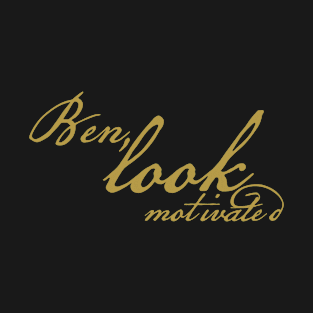 Ben Look Motivated Funny Typography T-Shirt