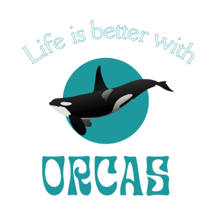 Life is better with orcas | Orca lover gift T-Shirt