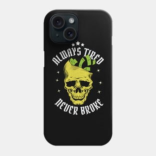 Always Tired Never Broke Phone Case