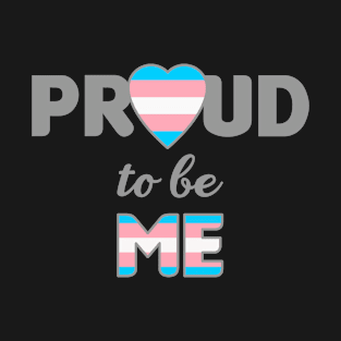 Proud to be Me - Trans T-Shirt