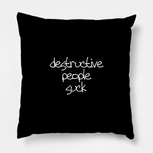 Destructive people suck Pillow