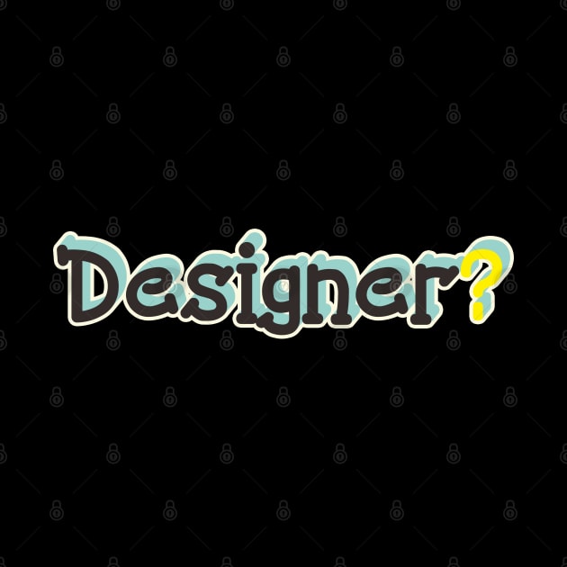 Designer? by CHEPATKAYASHOP