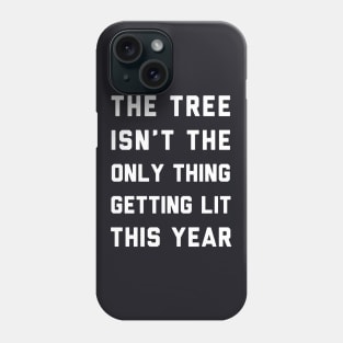 The Tree Is Not The Only Thing Getting Lit This Year Wife Phone Case