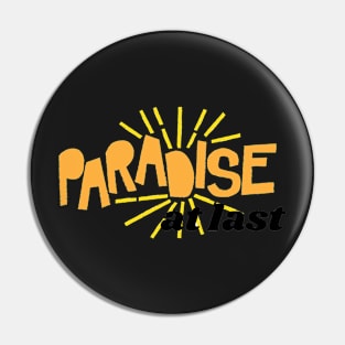 PARADISE AT LAST! Pin