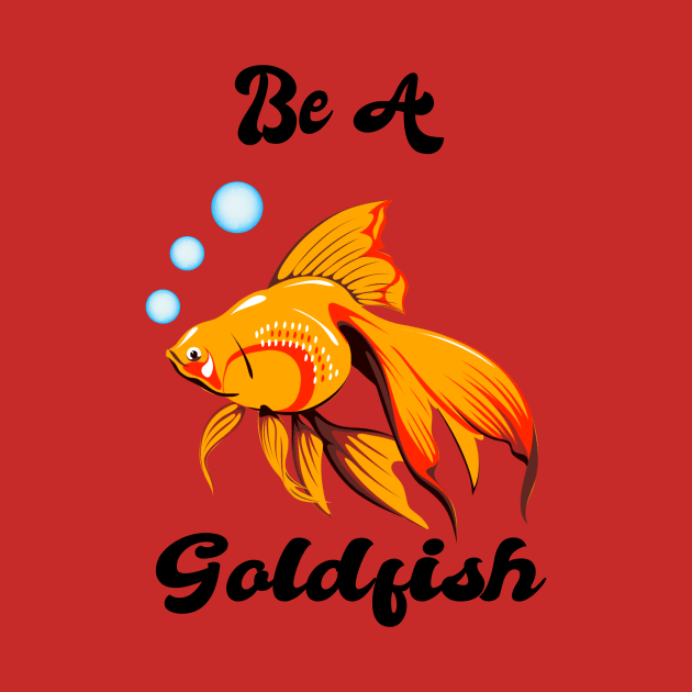 Be A Goldfish by ToAnk